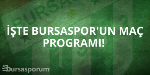 İşte Bursaspor'un maç programı